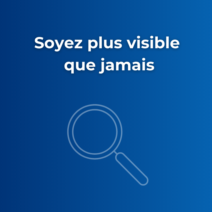 Soyez plus visible que jamais